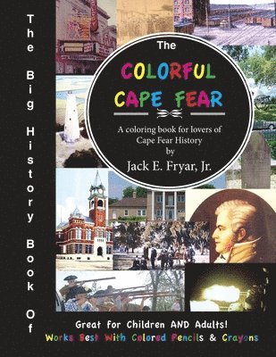 Jack E. Fryar, Jack E Fryar - The Big History Book of the Colorful Cape Fear: A coloring books for lovers of Cape Fear History, Häftad
