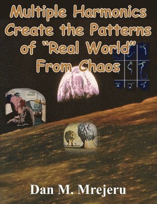 Multiple Harmonics Create the Patterns of "Real World" From Chaos