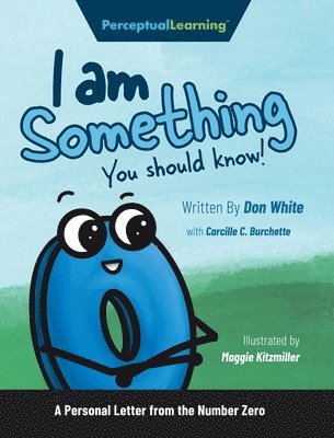 Don White - I Am Something You Should Know!: A Personal Letter from the Number Zero, Inbunden