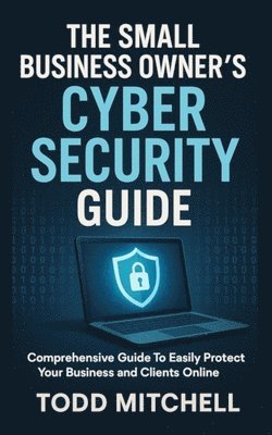 Todd Mitchell - Small Business Owner's Cybersecurity Guide, Häftad