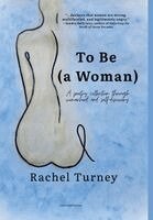 Rachel Turney - To Be (a Woman), Inbunden