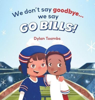 We don't say goodbye... we say GO BILLS!