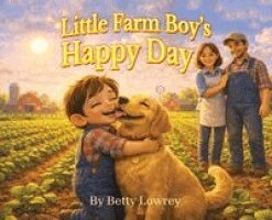 Betty L Lowrey - Little Farm Boy's Happy Day, Inbunden