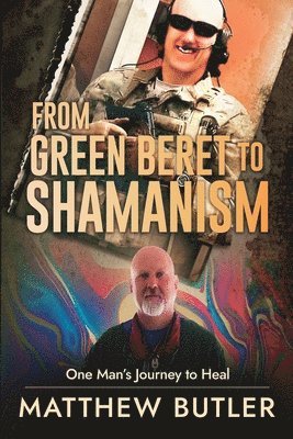 From Green Beret to Shamanism, One Man's Journey to Heal