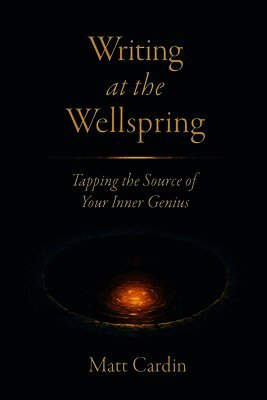 Matt Cardin - Writing at the Wellspring, Häftad