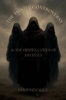 Ian Michaels - Trinity Controversy & The Hidden Codes of Divinity, Häftad