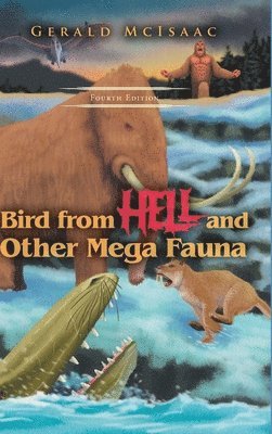 Gerald McIsaac - Bird From Hell and Other Mega Fauna, Fourth Edition, Inbunden