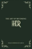 Thalia Dominguez Garcia - Art of Becoming Her, Inbunden