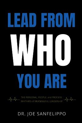 Joe Sanfelippo - Lead From Who You Are, Häftad