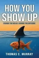Thomas C Murray - How You Show Up, Häftad. Tillgänglighet: Lägg i varukorg