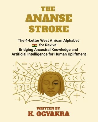 K K Ogyakra - Ananse Stroke, the 4- Letter Alphabet for Revival, Häftad
