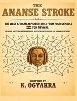 K Ogyakra - Ananse Stroke, the West African Alphabet Built from Four Symbols, Inbunden. Tillgänglighet: Lägg i varukorg