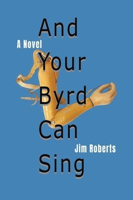 Jim Roberts - And Your Byrd Can Sing, Häftad