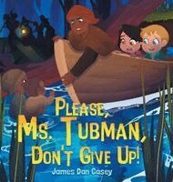 Please, Ms. Tubman, Don't Give Up!, Inbunden