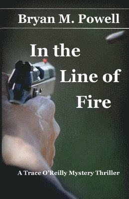 Bryan M Powell, Bryan M. Powell - In the Line of Fire, Häftad