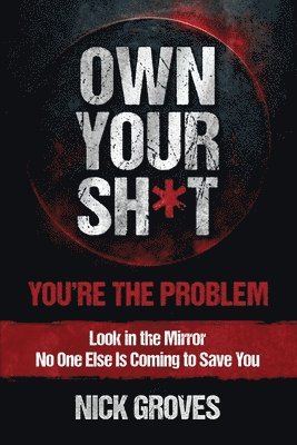 Own Your Sh*t: You're the Problem