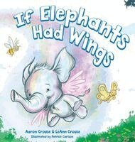 Aaron Crouse, Leann Crouse - If Elephants Had Wings, Inbunden