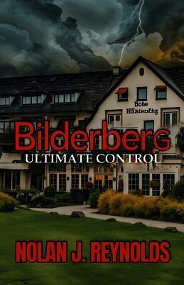 Nolan J Reynolds - Bilderberg Ultimate Control, Häftad
