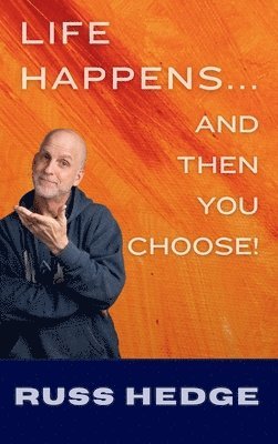 Russ Hedge - Life Happens... And Then You Choose!, Inbunden