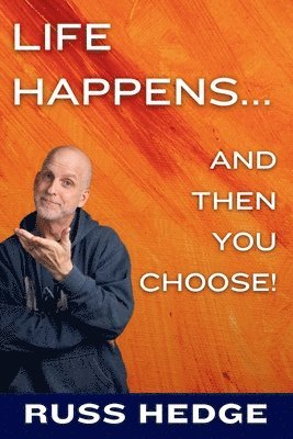 Russ Hedge - Life Happens... And Then You Choose!, Häftad