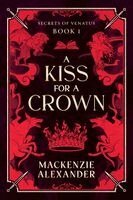 MacKenzie Alexander - Kiss for a Crown, Häftad. Tillgänglighet: Lägg i varukorg