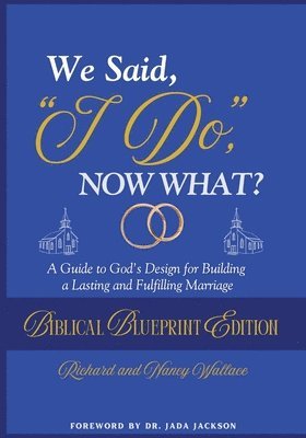 We Said, "I Do," Now What?: The Biblical Blueprint Edition