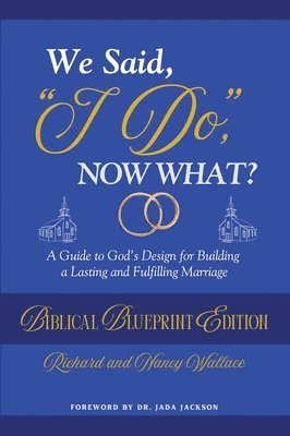 Richard Wallace, Nancy Wallace - We Said, "I Do," Now What?, Inbunden
