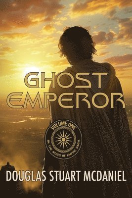 Ghost Emperor: Volume One in the Ashes of Empire Saga: Volume One in the Ashes of Empire Saga