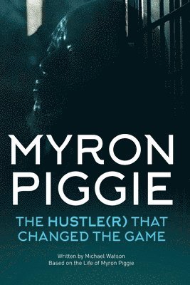 Michael Watson - Myron Piggie the Hustle(r) That Changed the Game, Häftad