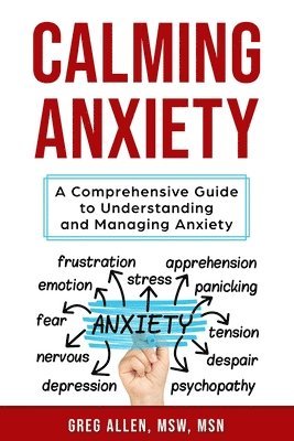 Calming Anxiety: A Comprehensive Guide to Understanding and Managing Anxiety