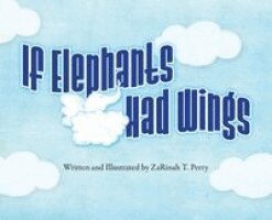 Zarinah T Perry - If Elephants Had Wings, Inbunden