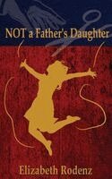Elizabeth Rodenz - Not a Father's Daughter, Inbunden