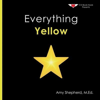 M. Ed Amy Shepherd, M Ed Amy Shepherd, Rachel Worden - Everything Yellow: A joyful concept book designed for every learner, Häftad