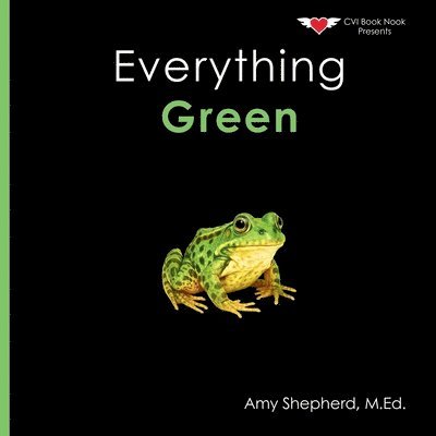 M. Ed Amy Shepherd, M Ed Amy Shepherd, Rachel Worden - Everything Green: A joyful real-image concept book designed for every learner, Häftad