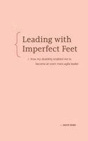 David Dame - Leading with Imperfect Feet: How My Disability Enabled Me to Become an Even More Agile Leader, Häftad