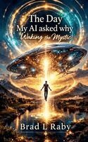 Brad L Raby - Day My AI asked why, Häftad