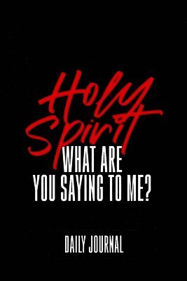 Holy Spirit, What Are You Saying to Me? Journal