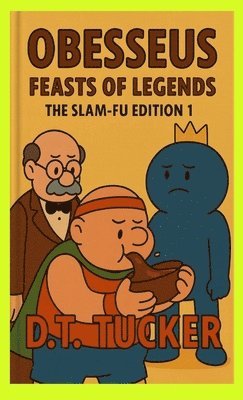 D T Tucker - Obesseus Feasts Of Legends The Slam-Fu Edition 1, Inbunden