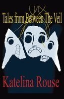 Katelina Rouse - Tales from Between The Veil, Häftad