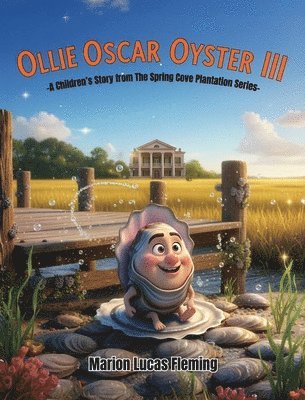 Ollie Oscar Oyster III: A Children's Story from the Spring Cove Plantation