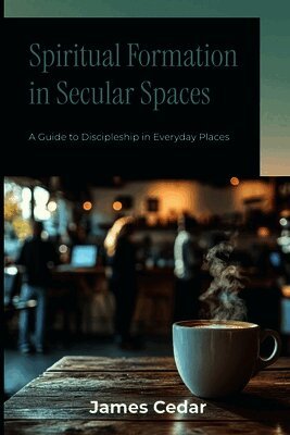 James Cedar - Spiritual Formation in Secular Spaces, Häftad