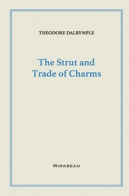 Theodore Dalrymple - Strut and Trade of Charms, Häftad