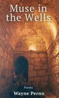 Wayne Pernu - Muse in the Wells, Inbunden