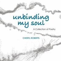 Cheryl Roberts - Unbinding My Soul, Häftad