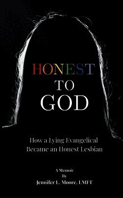 Honest To God: How a Lying Evangelical Became an Honest Lesbian
