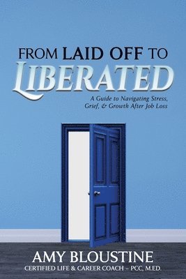 Amy Bloustine - From Laid Off to Liberated, Häftad