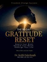 Keith Anthony Fairclough - The 90-Day Gratitude Reset: Rewire Your Mind. Reclaim Your Worth. Redesign Your Life., Häftad
