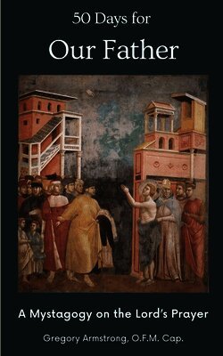 50 Days for Our Father: A Mystagogy on the Lord's Prayer
