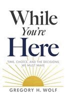 Gregory H Wolf - While You're Here, Inbunden
