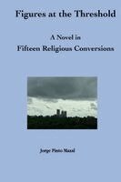 Jorge Pinto Mazal - Figures at the Threshold. A Novel in Fifteen Religious Conversions, Häftad